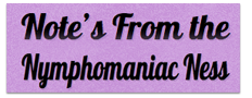 Notes from the Nymphomaniac Ness