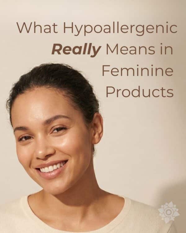 What ‘Hypoallergenic’ Really Means in Feminine Products